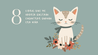 Libros que me habría gustado encontrar cuando era niña