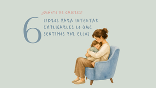Libros para explicarles a nuestros hijos cuánto los queremos
