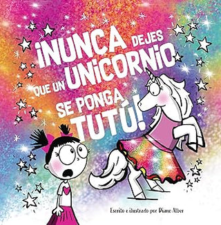 NUNCA DEJES QUE UN UNICORNIO SE PONGA TUTU!