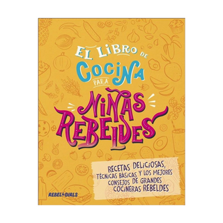 Portada del libro El Libro de Cocina Para Niñas Rebeldes: Recetas Deliciosas, Técnicas Básicas y los Mejores Consejos de Grandes Cocineras Rebeldes de Dk