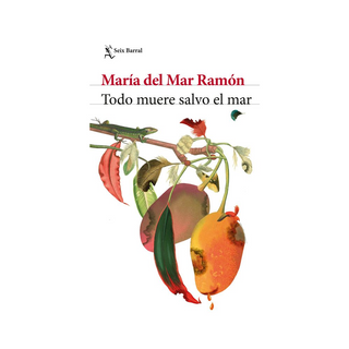 Portada del libro Todo muere salvo el mar de María del Mar Ramón