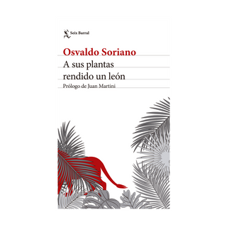 Portada del libro A sus plantas rendido un león. Nueva edición de Osvaldo Soriano|