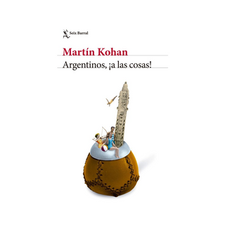 Portada del libro Argentinos, ¡a las cosas! de Martín Kohan|