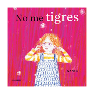 Portada del libro No me tigres de Nanen García-Contreras Martínez;Nanen García-Contreras Martínez