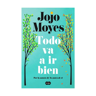 Portada del libro TODO VA A IR BIEN de Jojo Moyes