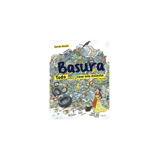 Portada del libro BASURA : TODO SOBRE LA COSA MAS MOLESTA DEL MUNDO de Raidt, Gerda