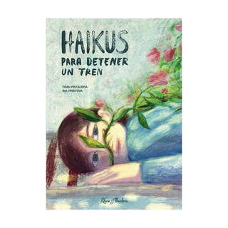 Portada del libro HAIKUS PARA DETENER UN TREN de Fran Pintadera