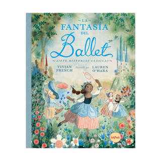 Portada del libro FANTASIA DEL BALLET, LA de VIVIAN FRENCH;LAUREN O'HARA;IRENE ALVAREZ LATA
