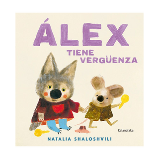 Portada del libro ALEX TIENE VERGÜENZA de Natalia Shaloshvili;Natalia Shaloshvili;Iago Nicolás