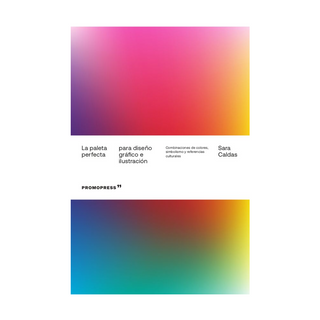 Portada del libro La Paleta Perfecta Para Diseño Gráfico e Ilustración. Combinaciones de Colores, Simbolismo y Referencias Culturales de Sara Caldas