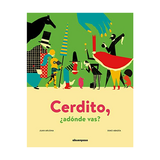 Portada del libro Cerdito,¿ Adónde Vas? (Ilustrados) de Juan Arjona V&Aacute;Zquez