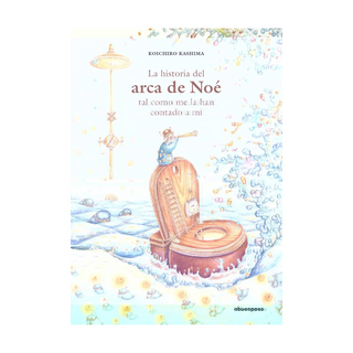 Portada del libro La Historia del Arca de noé tal Como me la han Contado a mí (Ilustrados) de Koichiro Kashima