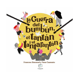 Portada del libro La guerra del bumbún, el tantán y el tantarantán de Francesc Bononad;Neus Caamaño