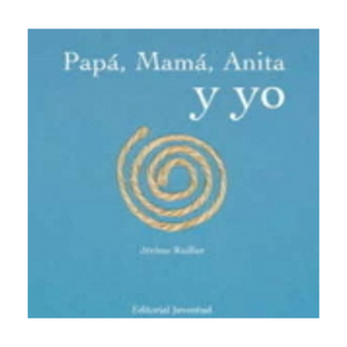 Portada del libro Papá, Mamá, Anita y yo (Albumes Ilustrados) de Jerome Ruillier