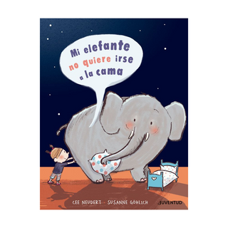 Portada del libro Mi Elefante no Quiere ir a la Cama (Albumes Ilustrados) de Neudert, Cee