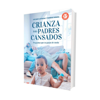 Portada del libro Crianza Para Padres Cansados de LUCIANO LUTEREAU/TRINIDAD AVARIA