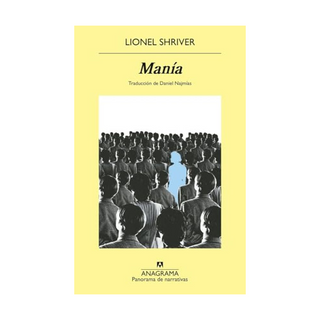 Portada del libro MANIA de Lionel Shriver