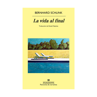 Portada del libro La vida al final de Bernhard Schlink;Daniel Najmías Bentolila