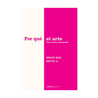 Portada del libro Qué hace el arte de Brian Eno & Bette Adriaanse