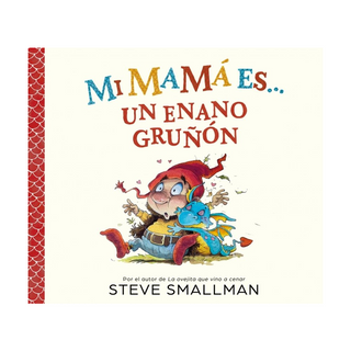 Portada del libro Mi mamá es... un enano gruñón de Smallman, Steve