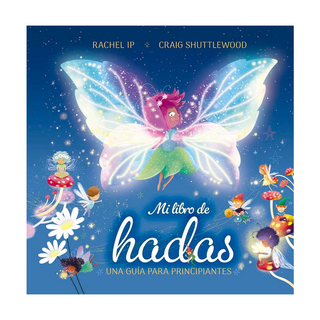 Portada del libro Mi libro de hadas. Una guía para principiantes de Rachel Ip;Craig Shuttlewood;Júlia Gumà Martí
