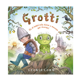 Portada del libro Grotti. ¡Es el bebé más dulce y mocoso del mundo! de Leonie Lord;Júlia Gumà Martí