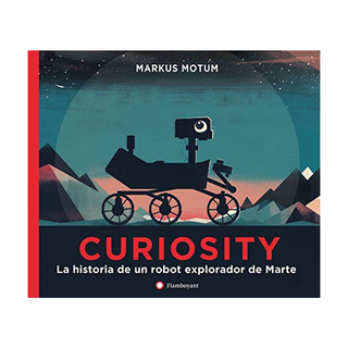 Portada del libro CURIOSITY : LA HISTORIA DE UN ROBOT EXPLORADOR DE MARTE de Motum, Markus