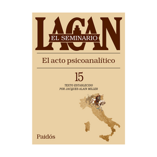 Portada del libro Seminario XV. El acto psicoanalitico de Jaques-Alain Miller