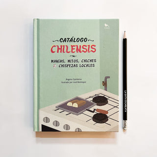 Catalogo chilensis : manías, mitos, chiches y chispezas locales