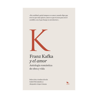 Portada del libro Franz Kafka y el amor : antología romántica de obra y vida de Kafka,Franz