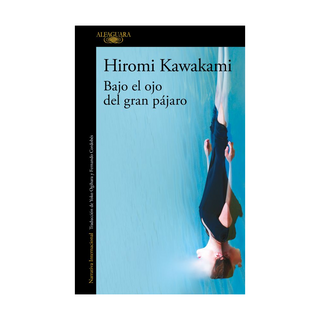 Portada del libro BAJO EL OJO DEL GRAN PAJARO de Hiromi Kawakami