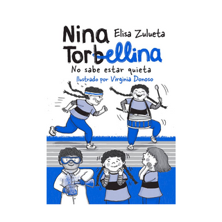 Portada del libro NINA TORBELLINA NO SABE ESTAR QUIETA de María Elisa Zulueta Yáñez ; Virginia Paz Donoso Galdames