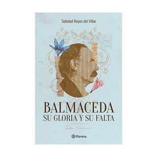 Portada del libro Balmaceda: Su gloria y su falta de Soledad Reyes del Villar