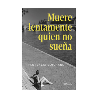 Portada del libro Muere lentamente quien no sueña de Florencia Eluchans