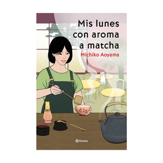 Portada del libro Mis lunes con aroma a matcha de Michiko Aoyama