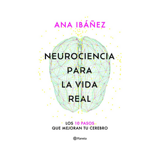 Portada del libro Neurociencia para la vida real de Ana Ibáñez