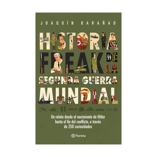 Portada del libro Historia freak de la segunda guerra mundial de José Joaquín Barañao