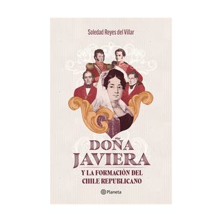 Portada del libro Doña Javiera y la formación del Chile republicano de Soledad Reyes