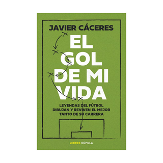 Portada del libro El gol de mi vida de Javier Cáceres