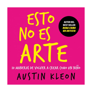 Portada del libro ESTO NO ES ARTE de Austin Kleon