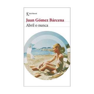 Portada del libro Abril o nunca de Juan Gómez Bárcena