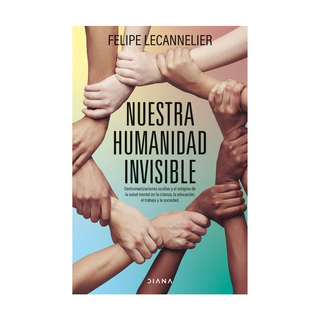 Portada del libro Nuestra humanidad invisible de Felipe Lecannelier
