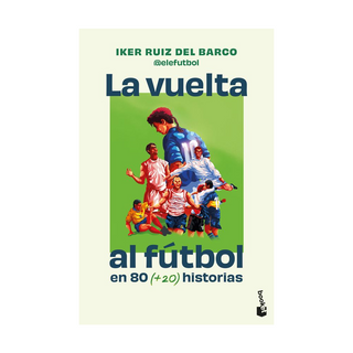 Portada del libro La vuelta al fútbol en 80 historias de Iker Ruiz del Barco (@elefutbol)