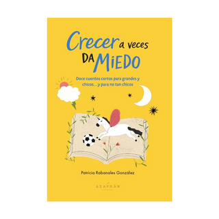 Portada del libro CRECER A VECES DA MIEDO : DOCE CUENTOS CORTOS PARA GRANDES Y CHICOS Y de Patricia Rabanales González