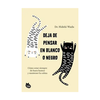 Portada del libro Deja de pensar en blanco o negro de Hideki Wada