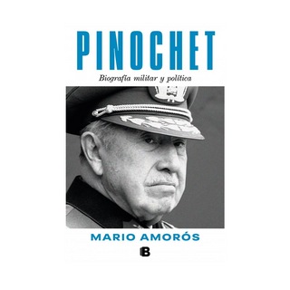 Portada del libro PINOCHET. BIOGRAFÍA Y POLÍTICA de AMORÓS, MARIO