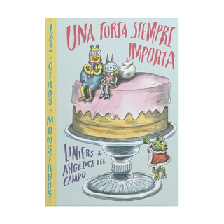 Portada del libro Una torta siempre importa de Liniers; Angélica del campo