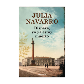 Portada del libro Dispara, yo ya estoy muerto de Julia Navarro