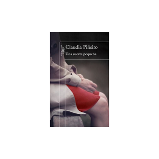 Portada del libro UNA SUERTE PEQUEÑA de Claudia Piñeiro