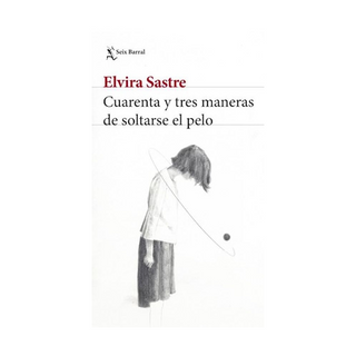 Portada del libro Cuarenta y Tres Maneras de Soltarse el Pelo de Elvira Sastre